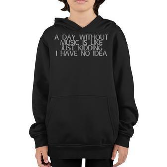 A Day Without Music Is Like Kidding I Have No Idea Youth Hoodie - Thegiftio UK
