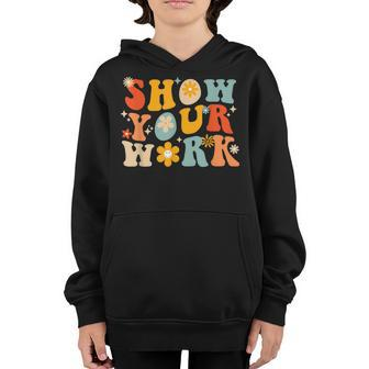 Back To School Show Your Work Thanks Math Teacher Funny Math Funny Gifts Youth Hoodie | Mazezy