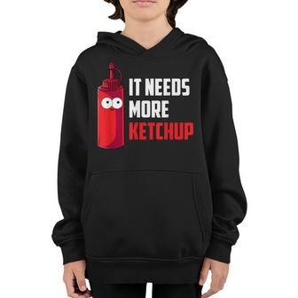 It Needs More Ketchup Funny Gift Kids Cute Toddler Youth Hoodie - Thegiftio UK