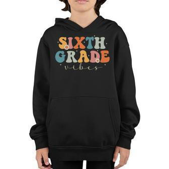 Sixth Grade Vibes - 6Th Grade Team Retro 1St Day Of School Retro Gifts Youth Hoodie | Mazezy