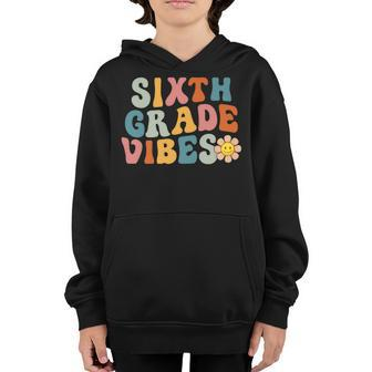 Sixth Grade Vibes 6Th Grade Team Retro 6Th Day Of School Youth Hoodie | Mazezy
