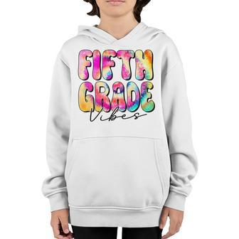 Fifth Grade Vibes 5Th Grade Team Tie Dye 1St Day Of School 5Th Gifts Youth Hoodie | Mazezy
