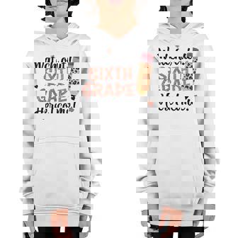 Watch Out Sixth Grade Here I Come Back To School 6Th Grade Youth Hoodie | Mazezy