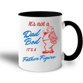 Its Not A Dad Bod Its A Father Figure Funny Fathers Day Gift For Mens Accent Mug - Seseable
