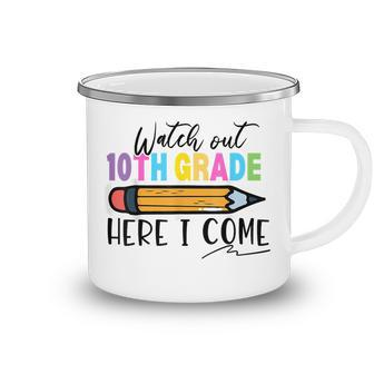 Watch Out 10Th Grade Here I Come First Day Of School Girl Camping Mug | Mazezy