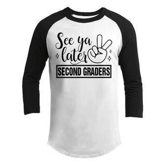 See Ya Later Second 2Nd Grade Teacher Last Day Of School Gifts For Teacher Funny Gifts Youth Raglan Shirt | Mazezy UK