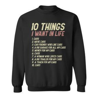 10 Things I Want In Life Cars Funny Driver Racing Racer Gift Cars Funny Gifts Sweatshirt | Mazezy