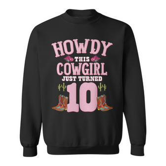 10Th Birthday Girls Cowgirl Howdy Western Themed Birthday Sweatshirt | Mazezy AU