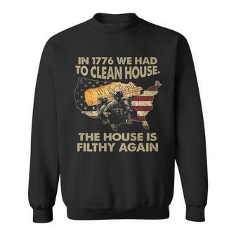 In 1776 We Had To Clean House The House Is Filthy Again Sweatshirt - Monsterry