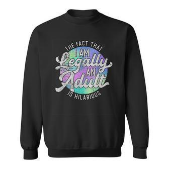 18Th Birthday Legally An Adult Hilarious Bday Sweatshirt - Seseable