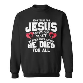 2000 Years Ago Jesus Ended The Debate Of Which Lives Matter Sweatshirt | Mazezy AU