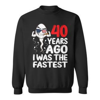 40 Years Ago I Was The Fastest 40Th Birthday Gag Sweatshirt - Seseable