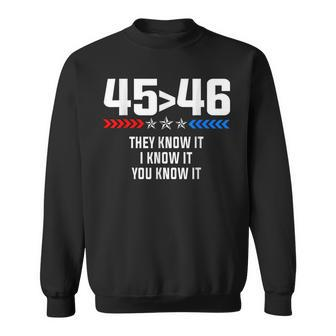 45 Is Greater Than 46 I Know It You Know It Funny Trump 2024 Sweatshirt | Mazezy