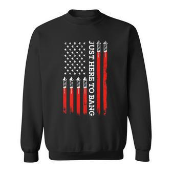 4Th Of July Fireworks With Usa Flag And Just Here To Bang Sweatshirt - Monsterry