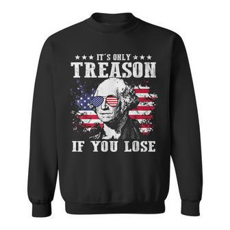 4Th Of July George Washington Its Only Treason If You Lose Sweatshirt | Mazezy