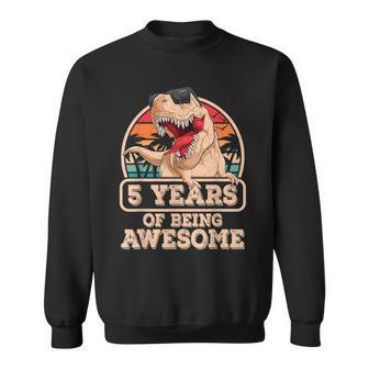 5 Years Of Being Awesome T Rex Dinosaur 5Th Birthday Dino Sweatshirt - Seseable