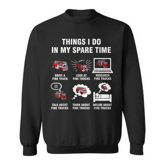 6 Things I Do In My Spare Time - Fire Truck Firefighter Sweatshirt | Mazezy