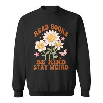 70S Flower Groovy And Funny Read Books Be Kind Stay Weird Sweatshirt - Seseable