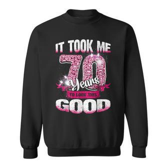 70Th Birthday It Took Me 70 Yrs To Look This Good 1950 Sweatshirt | Mazezy