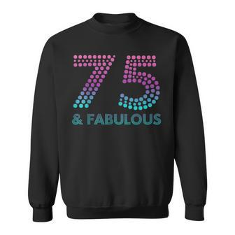 75 And Fabulous 75Th Birthday 75 Year Old Sweatshirt | Mazezy