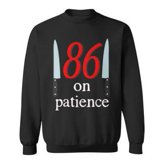 86 On Patience -Kitchen Staff Humor Restaurant Workers Sweatshirt | Mazezy