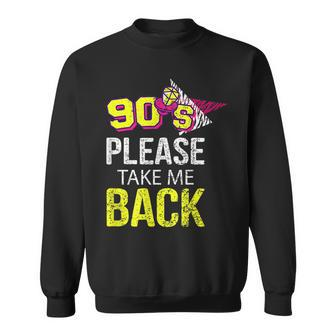90S Please Take Me Back Unique Vintage Nineties Throwback 90S Vintage Designs Funny Gifts Sweatshirt | Mazezy UK