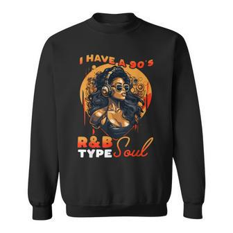 I Have A 90'S R&B Type Soul Music Lover Sweatshirt - Seseable