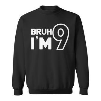 9Th Birthday Gril Boy Bruh I’M 9 Year Old Nine Nineth Party Sweatshirt | Mazezy UK