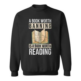 A Book Worth Banning Is A Book Worth Reading – Reading Nerd Reading Funny Designs Funny Gifts Sweatshirt | Mazezy