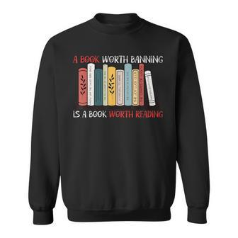 A Book Worth Banning Is A Book Worth Reading Reading Funny Designs Funny Gifts Sweatshirt | Mazezy