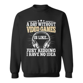 A Day Without Video Games Funny Video Gamer Gaming Retro Sweatshirt - Seseable