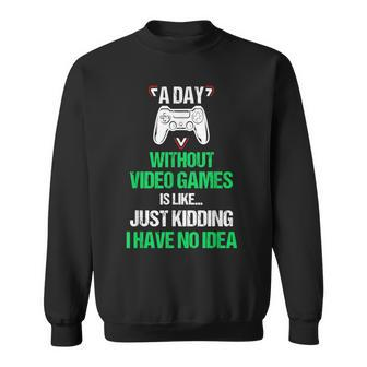 A Day Without Video Games Funny Video Gamer Gift Gaming Games Funny Gifts Sweatshirt | Mazezy