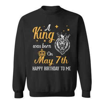 A King Was Born On May 7Th Happy Birthday To Me You Lions Sweatshirt | Mazezy