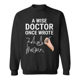 A Wise Doctor Once Wrote Medical Doctor Handwriting Funny Sweatshirt - Seseable