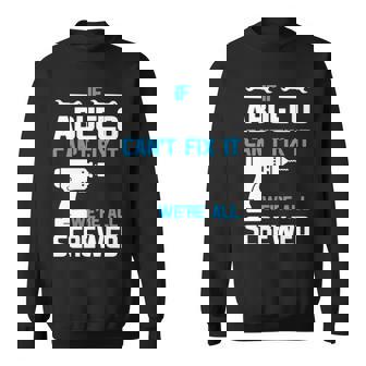 Abuelo Grandpa Gift If Abuelo Cant Fix It Were All Screwed Sweatshirt - Seseable
