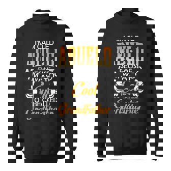Abuelo Grandpa Gift Im Called Abuelo Because Im Too Cool To Be Called Grandfather Sweatshirt - Seseable