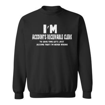 Accounts Receivable Clerk Just Assume That I'm Never Wrong Sweatshirt | Mazezy