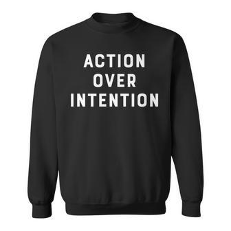 Action Over Intention Inspirational Mindset Sweatshirt | Mazezy