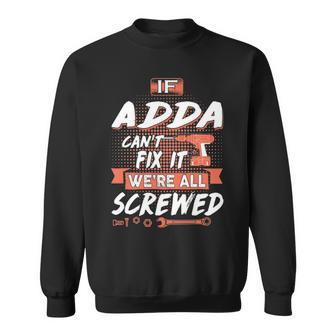 Adda Grandpa Gift If Adda Cant Fix It Were All Screwed Sweatshirt - Seseable