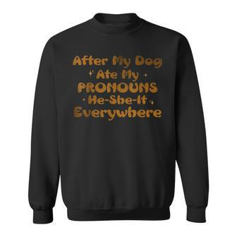 After My Dog Ate My Pronouns He She It Everywhere Funny Dog Sweatshirt - Monsterry DE