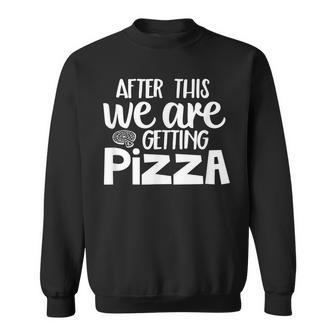 After This We Are Getting Pizza Funny Food Workout Gym Pizza Funny Gifts Sweatshirt | Mazezy