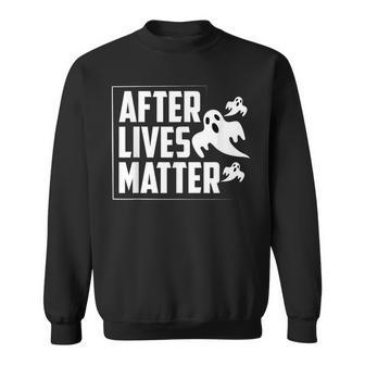 Afterlives Matter Paranormal Investigator Sweatshirt | Mazezy