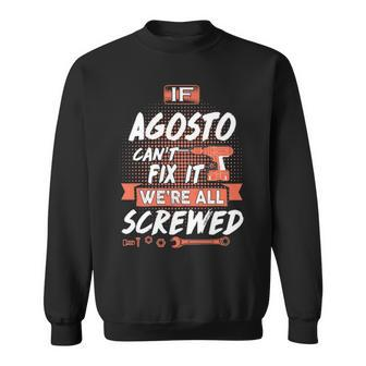 Agosto Name Gift If Agosto Cant Fix It Were All Screwed Sweatshirt - Seseable