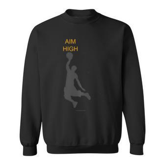 Aim High Basketball Motivation Slam Dunk Reach Higher Sweatshirt | Mazezy