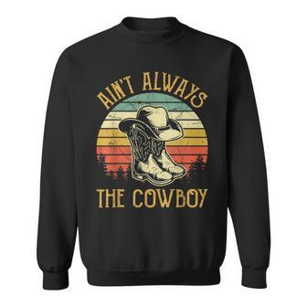 Aint Always The Cowboy Cowgirl Funny Country Music Sweatshirt | Mazezy AU