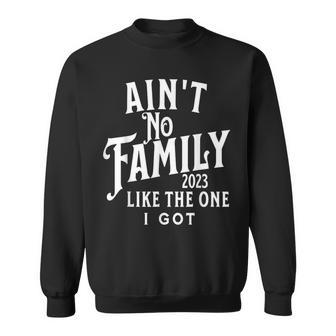 Ain't No Family Like The One I Got For Family Reunion 2023 Sweatshirt | Mazezy