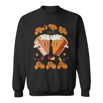 Ain't No Lie Baby Pie Pie Pie Pumpkin Thanksgiving Sweatshirt - Thegiftio UK