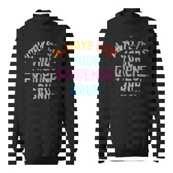 Al Ways Cite Your Evidence Bruh Sweatshirt | Mazezy