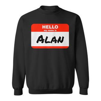 Alan Name Tag Sticker Work Office Hello My Name Is Alan Sweatshirt | Mazezy