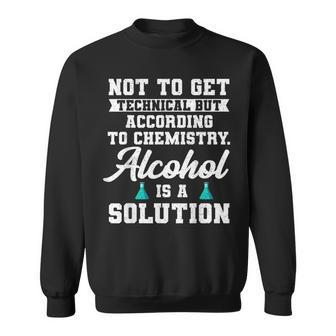 Alcohol Is A Solution For A Chemical Engineer Sweatshirt | Mazezy